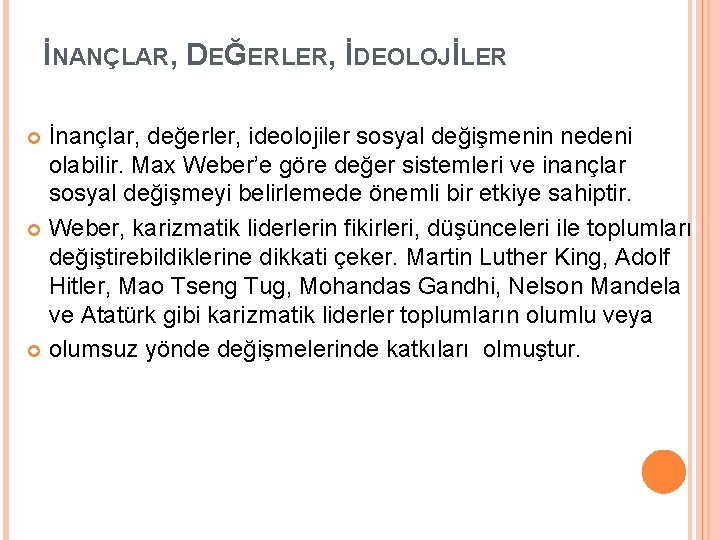 İNANÇLAR, DEĞERLER, İDEOLOJİLER İnançlar, değerler, ideolojiler sosyal değişmenin nedeni olabilir. Max Weber’e göre değer