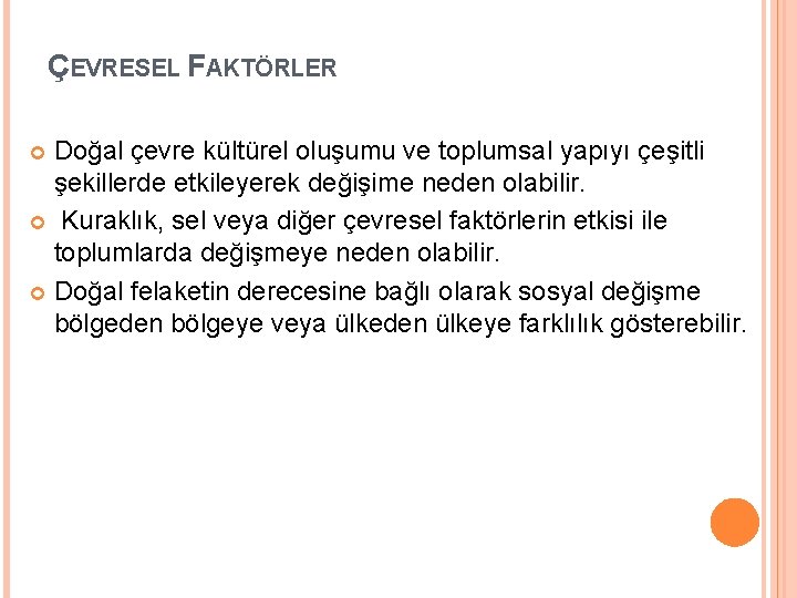 ÇEVRESEL FAKTÖRLER Doğal çevre kültürel oluşumu ve toplumsal yapıyı çeşitli şekillerde etkileyerek değişime neden