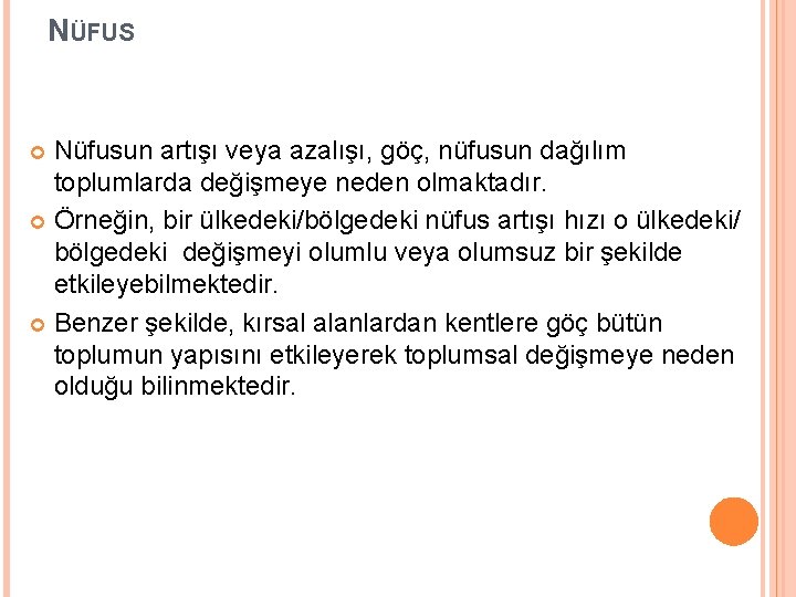 NÜFUS Nüfusun artışı veya azalışı, göç, nüfusun dağılım toplumlarda değişmeye neden olmaktadır. Örneğin, bir