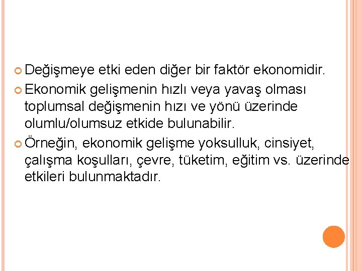  Değişmeye etki eden diğer bir faktör ekonomidir. Ekonomik gelişmenin hızlı veya yavaş olması