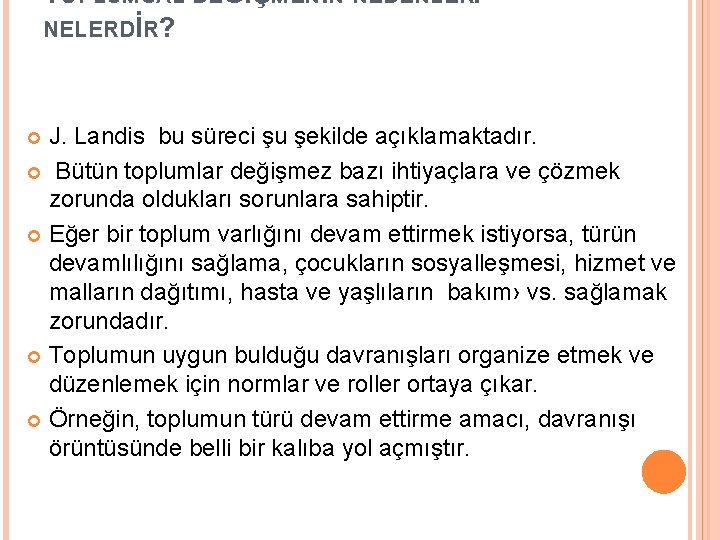 TOPLUMSAL DEĞİŞMENİN NEDENLERİ NELERDİR? J. Landis bu süreci şu şekilde açıklamaktadır. Bütün toplumlar değişmez