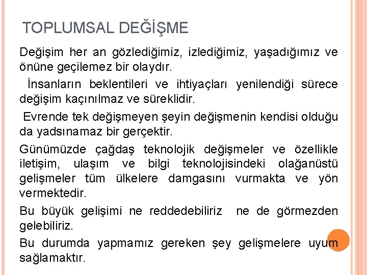 TOPLUMSAL DEĞİŞME Değişim her an gözlediğimiz, izlediğimiz, yaşadığımız ve önüne geçilemez bir olaydır. İnsanların