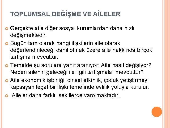 TOPLUMSAL DEĞİŞME VE AİLELER Gerçekte aile diğer sosyal kurumlardan daha hızlı değişmektedir. Bugün tam