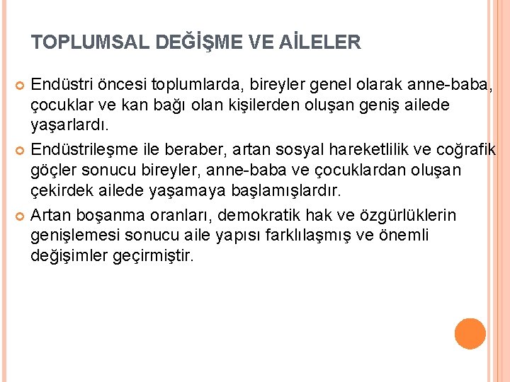 TOPLUMSAL DEĞİŞME VE AİLELER Endüstri öncesi toplumlarda, bireyler genel olarak anne-baba, çocuklar ve kan