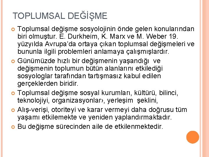 TOPLUMSAL DEĞİŞME Toplumsal değişme sosyolojinin önde gelen konularından biri olmuştur. E. Durkheim, K. Marx