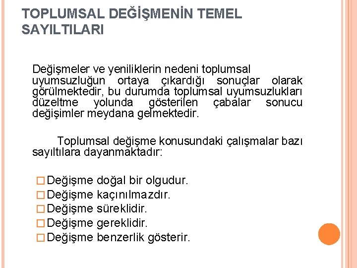 TOPLUMSAL DEĞİŞMENİN TEMEL SAYILTILARI Değişmeler ve yeniliklerin nedeni toplumsal uyumsuzluğun ortaya çıkardığı sonuçlar olarak