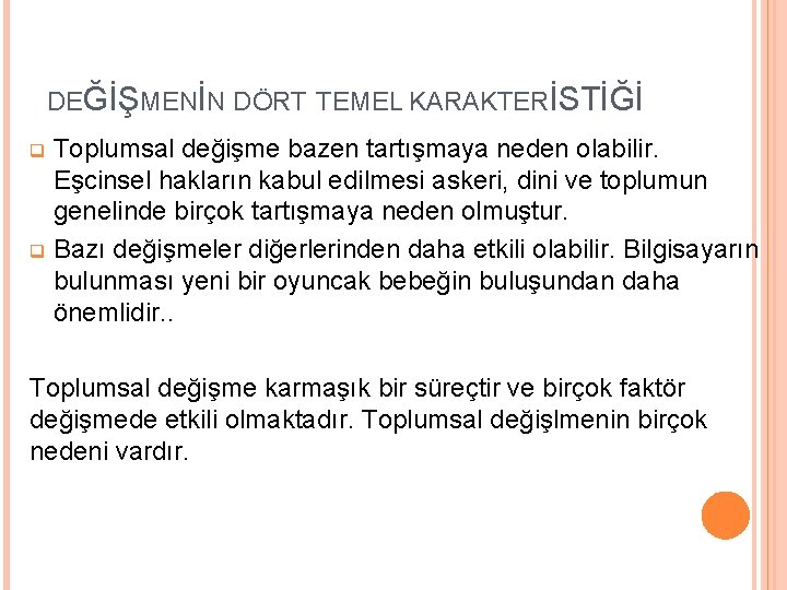 DEĞİŞMENİN DÖRT TEMEL KARAKTERİSTİĞİ Toplumsal değişme bazen tartışmaya neden olabilir. Eşcinsel hakların kabul edilmesi