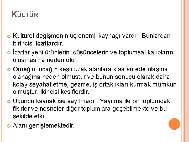 KÜLTÜR Kültürel değişmenin üç önemli kaynağı vardır. Bunlardan birincisi icatlardır. İcatlar yeni ürünlerin, düşüncelerin