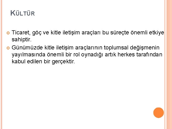 KÜLTÜR Ticaret, göç ve kitle iletişim araçları bu süreçte önemli etkiye sahiptir. Günümüzde kitle
