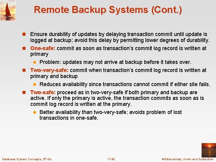 Remote Backup Systems (Cont. ) n Ensure durability of updates by delaying transaction commit