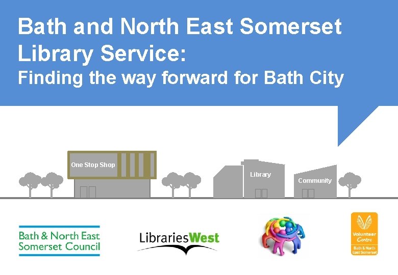 Bath and North East Somerset Library Service: Finding the way forward for Bath City