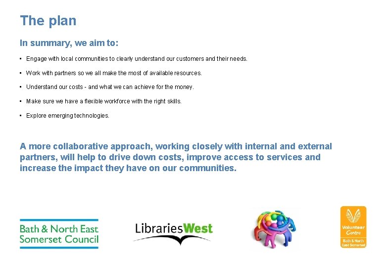 The plan In summary, we aim to: • Engage with local communities to clearly