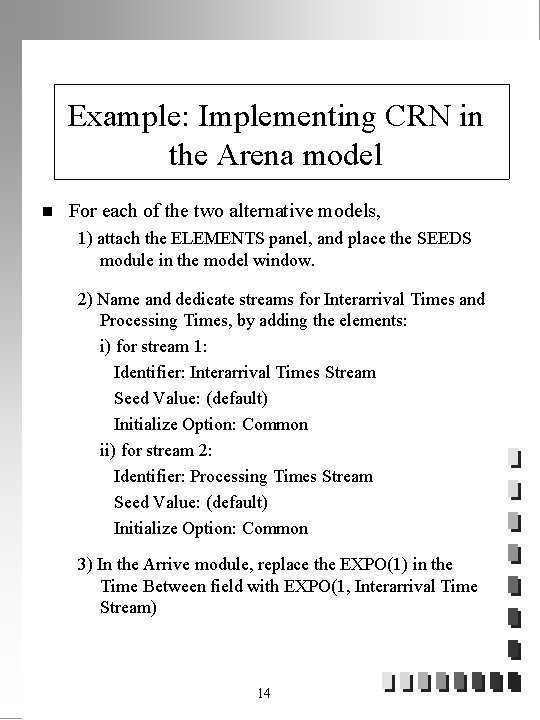 Example: Implementing CRN in the Arena model n For each of the two alternative
