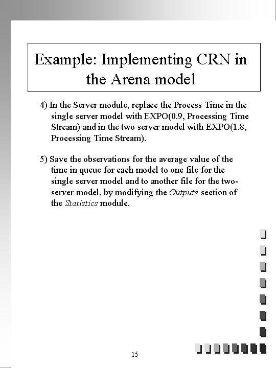 Example: Implementing CRN in the Arena model 4) In the Server module, replace the