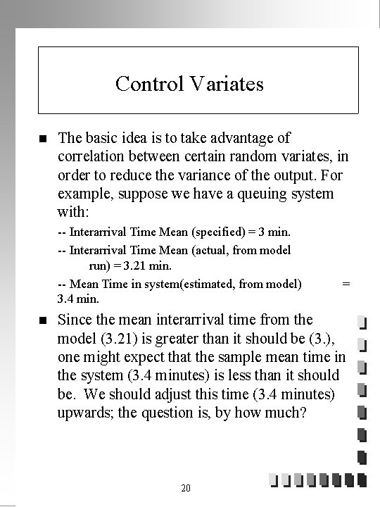 Control Variates n The basic idea is to take advantage of correlation between certain