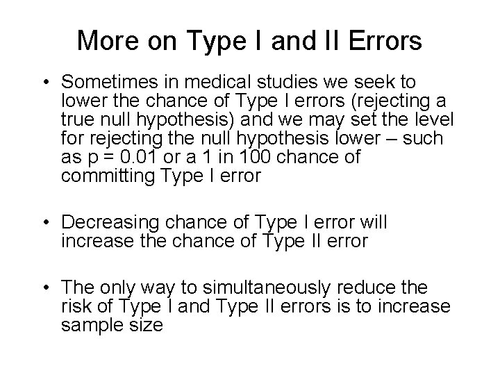 More on Type I and II Errors • Sometimes in medical studies we seek