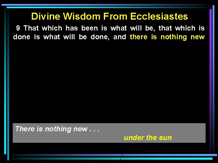 Divine Wisdom From Ecclesiastes 9 That which has been is what will be, that