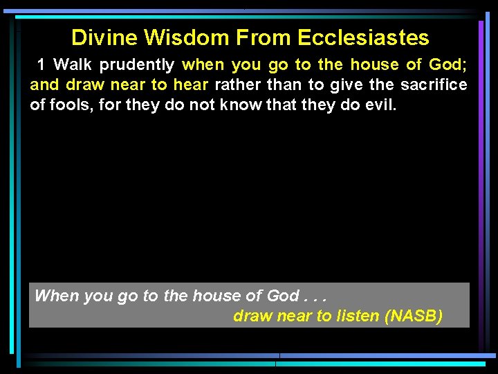 Divine Wisdom From Ecclesiastes 1 Walk prudently when you go to the house of
