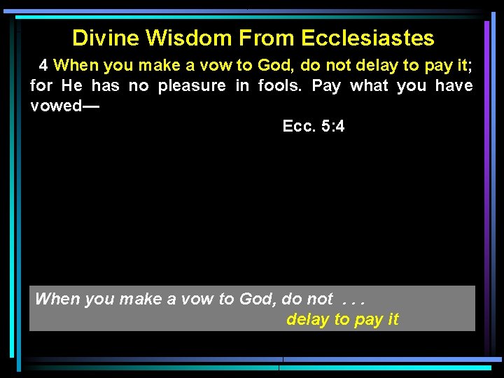 Divine Wisdom From Ecclesiastes 4 When you make a vow to God, do not