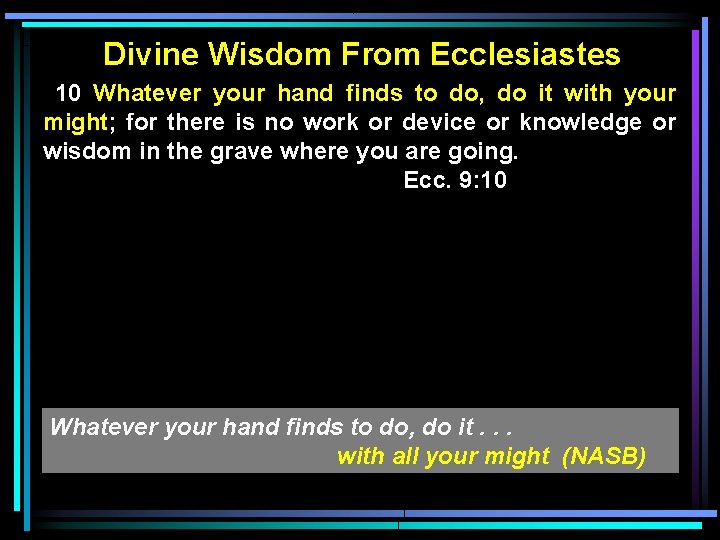 Divine Wisdom From Ecclesiastes 10 Whatever your hand finds to do, do it with
