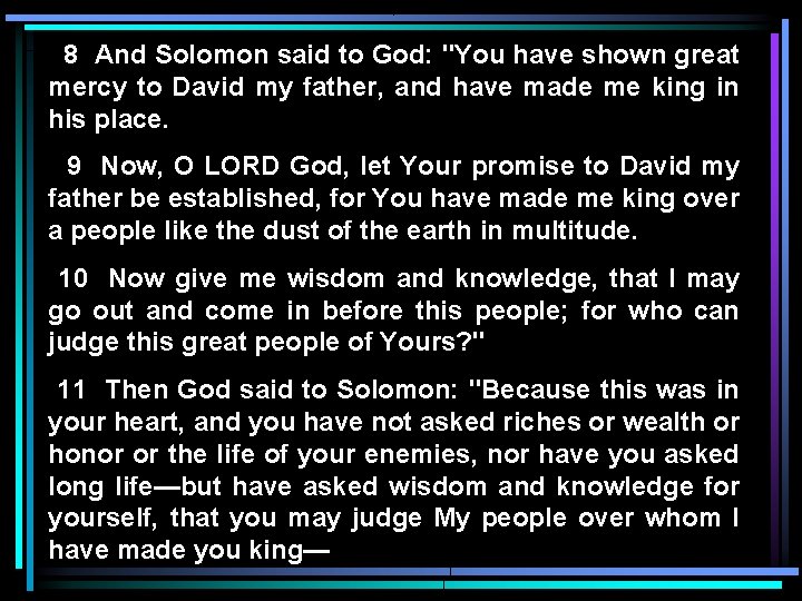8 And Solomon said to God: "You have shown great mercy to David my