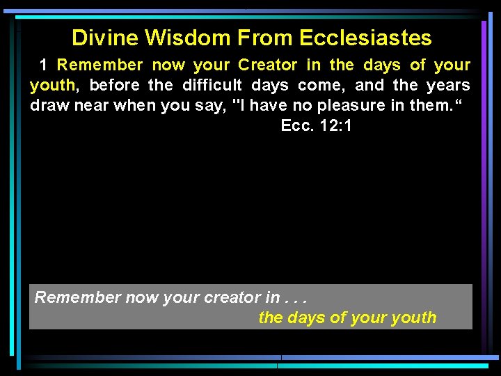 Divine Wisdom From Ecclesiastes 1 Remember now your Creator in the days of your