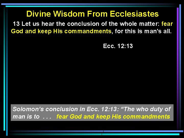 Divine Wisdom From Ecclesiastes 13 Let us hear the conclusion of the whole matter: