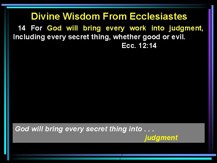Divine Wisdom From Ecclesiastes 14 For God will bring every work into judgment, Including