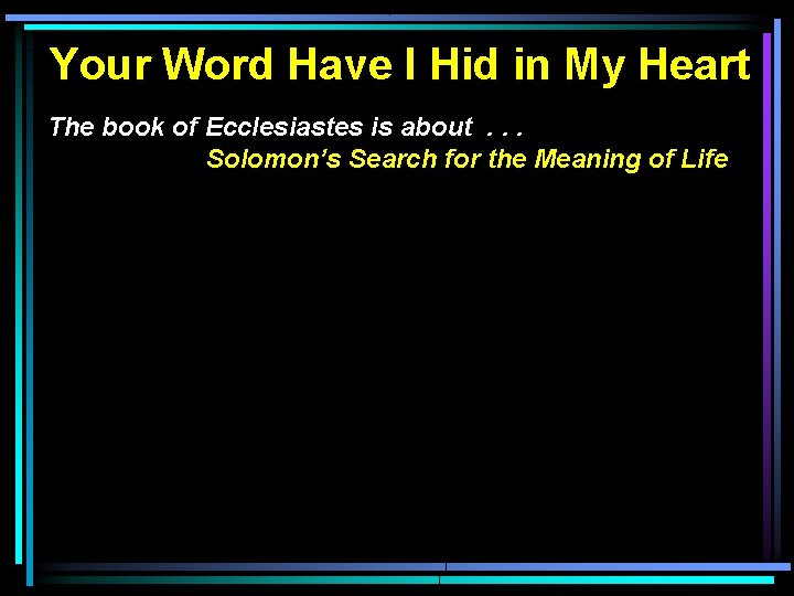 Your Word Have I Hid in My Heart The book of Ecclesiastes is about.