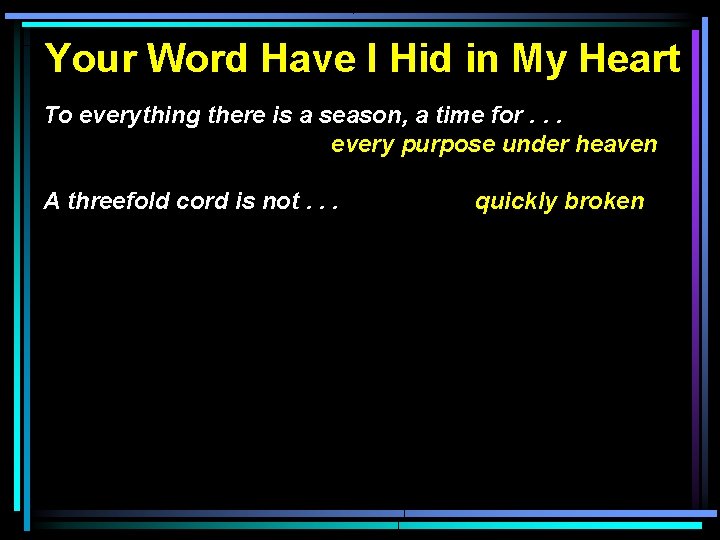 Your Word Have I Hid in My Heart To everything there is a season,