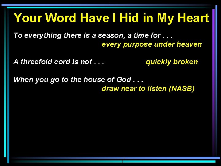 Your Word Have I Hid in My Heart To everything there is a season,