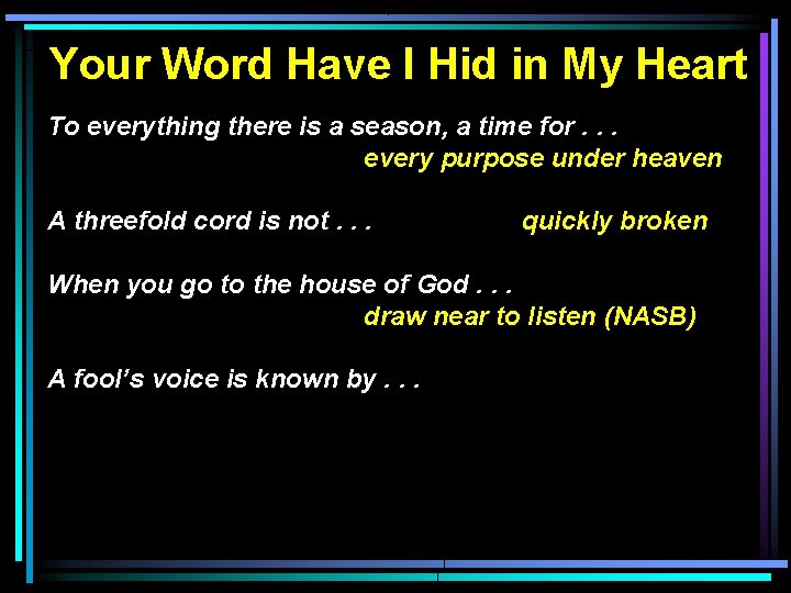 Your Word Have I Hid in My Heart To everything there is a season,