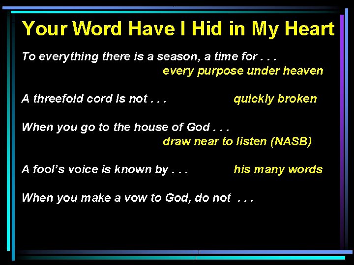 Your Word Have I Hid in My Heart To everything there is a season,