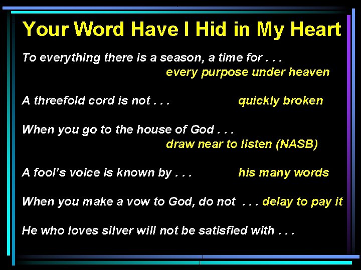 Your Word Have I Hid in My Heart To everything there is a season,