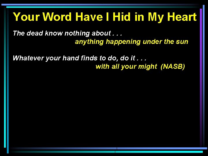 Your Word Have I Hid in My Heart The dead know nothing about. .