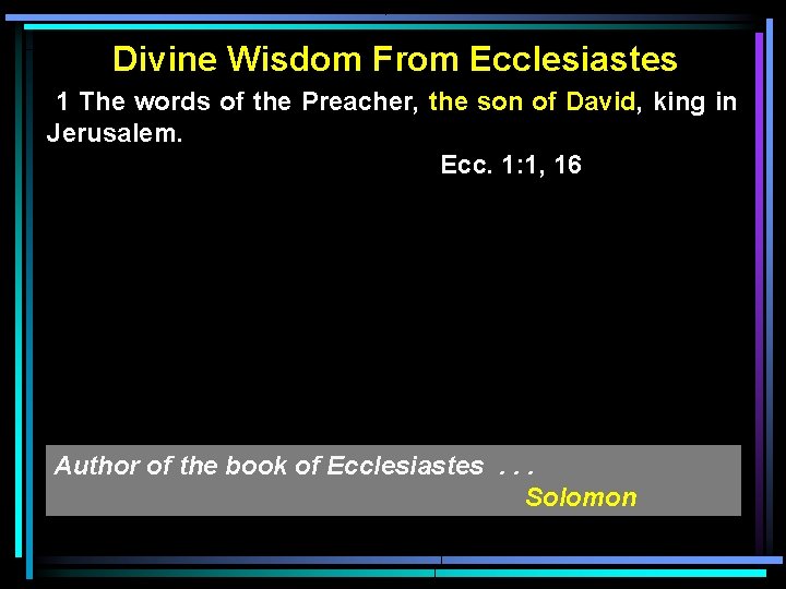 Divine Wisdom From Ecclesiastes 1 The words of the Preacher, the son of David,