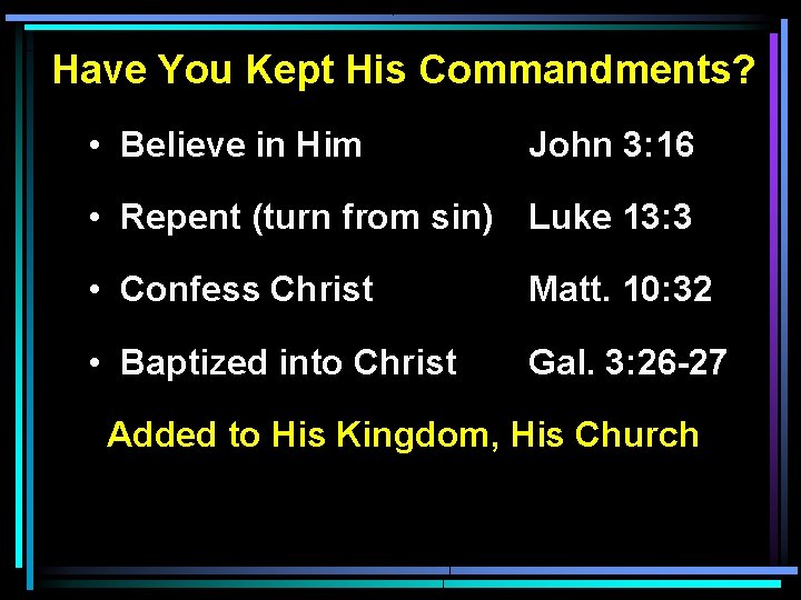 Have You Kept His Commandments? • Believe in Him John 3: 16 • Repent