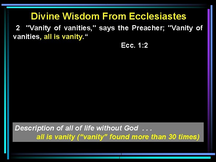 Divine Wisdom From Ecclesiastes 2 "Vanity of vanities, " says the Preacher; "Vanity of