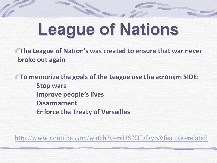 League of Nations The League of Nation's was created to ensure that war never