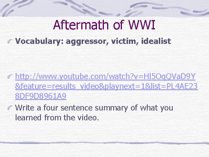 Aftermath of WWI Vocabulary: aggressor, victim, idealist http: //www. youtube. com/watch? v=Hl 5 Oq.