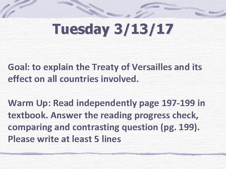 Tuesday 3/13/17 Goal: to explain the Treaty of Versailles and its effect on all