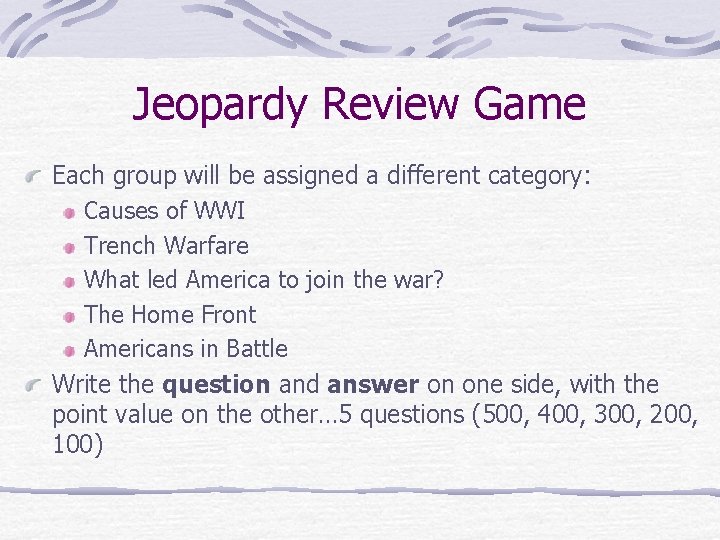 Jeopardy Review Game Each group will be assigned a different category: Causes of WWI