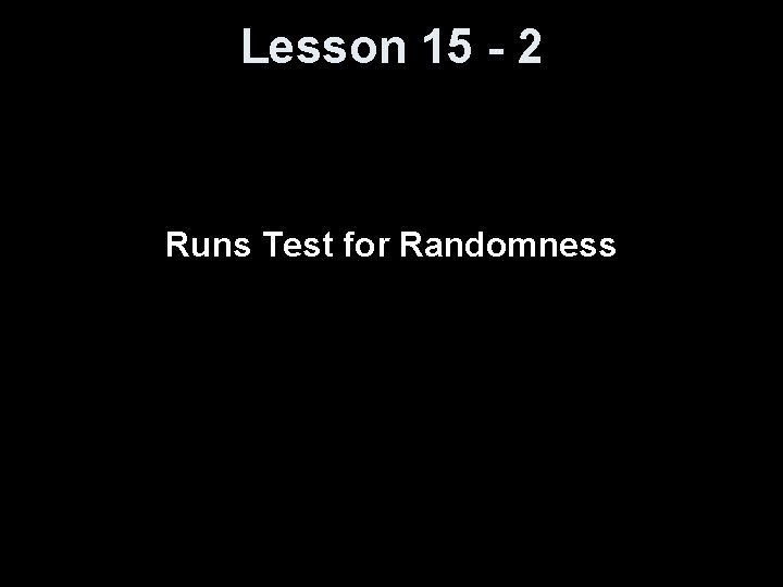Lesson 15 - 2 Runs Test for Randomness 