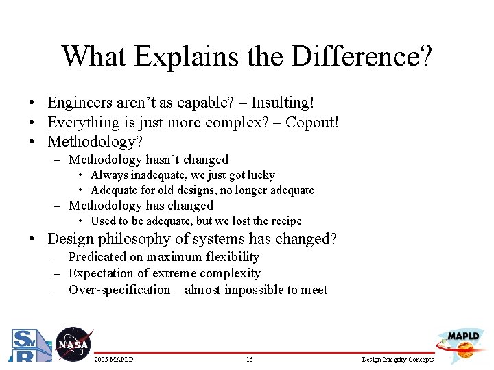 What Explains the Difference? • Engineers aren’t as capable? – Insulting! • Everything is