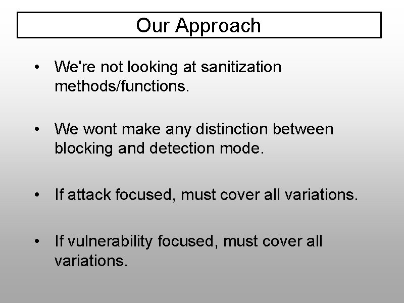 Our Approach • We're not looking at sanitization methods/functions. • We wont make any