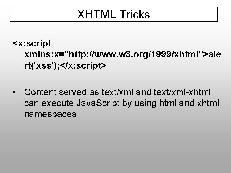 XHTML Tricks <x: script xmlns: x="http: //www. w 3. org/1999/xhtml">ale rt('xss'); </x: script> •