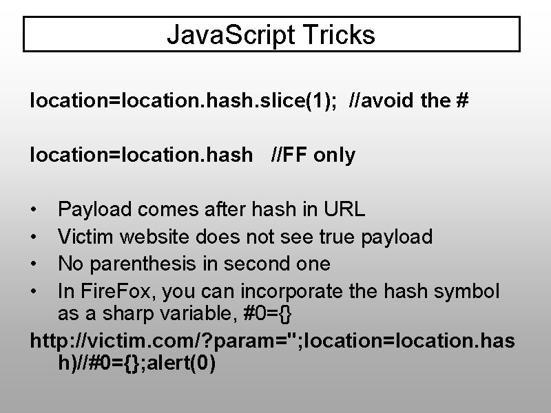 Java. Script Tricks location=location. hash. slice(1); //avoid the # location=location. hash //FF only •