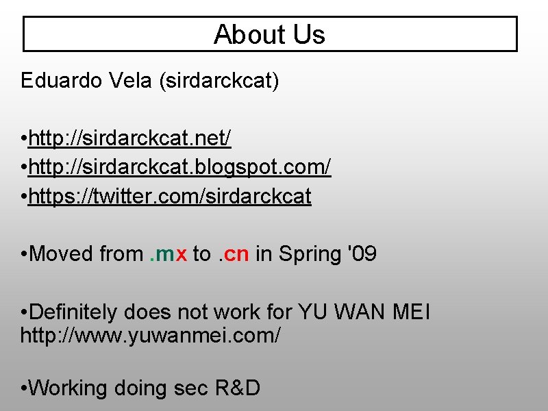 About Us Eduardo Vela (sirdarckcat) • http: //sirdarckcat. net/ • http: //sirdarckcat. blogspot. com/