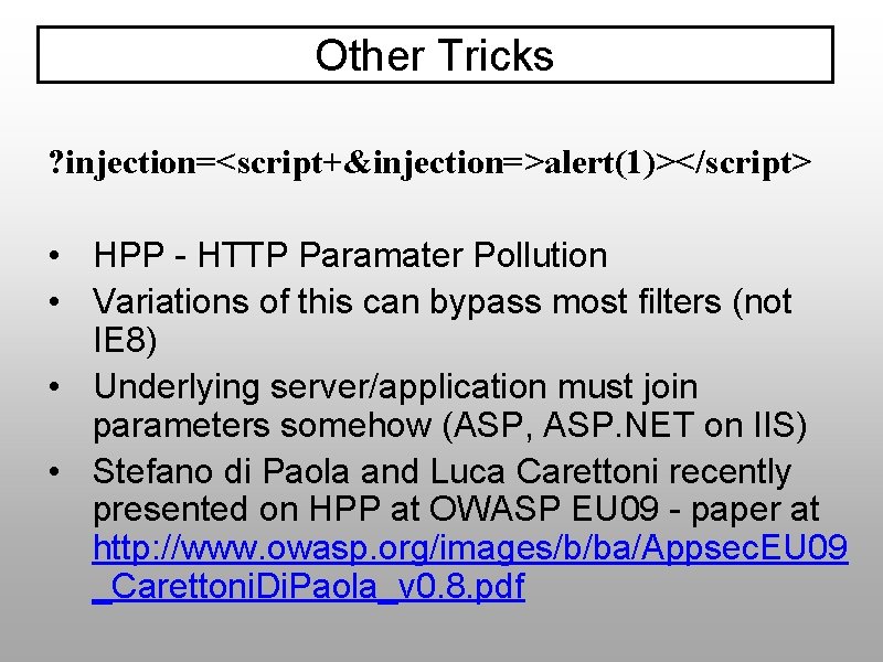 Other Tricks ? injection=<script+&injection=>alert(1)></script> • HPP - HTTP Paramater Pollution • Variations of this