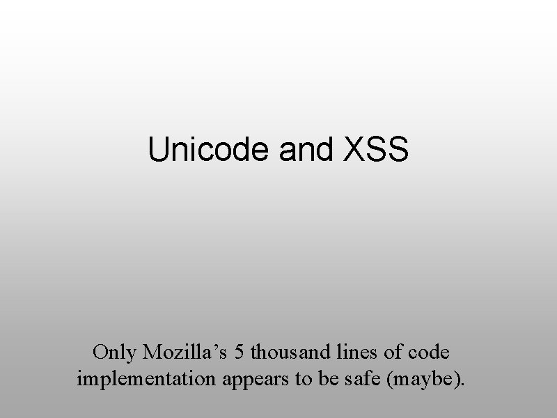 Unicode and XSS Only Mozilla’s 5 thousand lines of code implementation appears to be